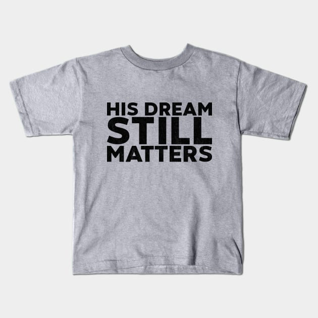 Martin Luther King Jr. - His Dream Still Matters Kids T-Shirt by yoveon